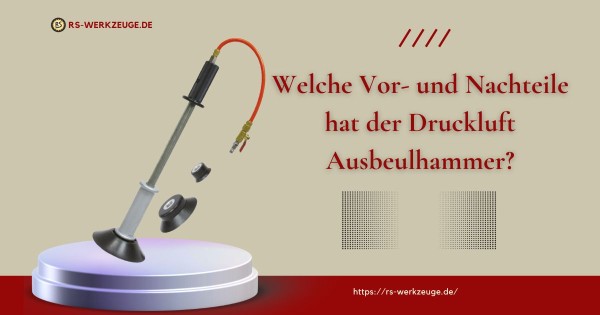 Welche-Vor-und-Nachteile-hat-der-Druckluft-Ausbeulhammer